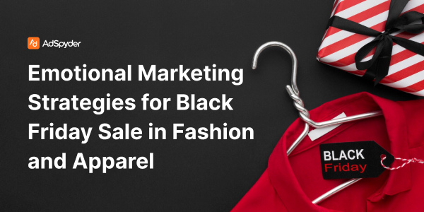 Emotional Marketing Strategies for Black Friday Sale in Fashion and Apparel