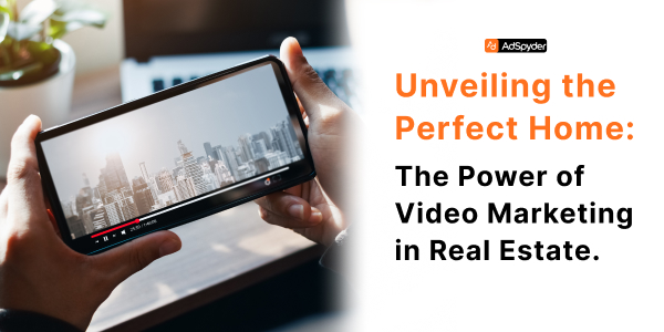 The Power of Video Marketing in Real Estate