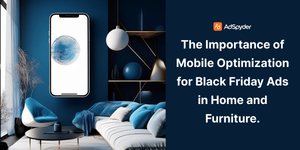 The Importance of Mobile Optimization for Black Friday Ads in Home and Furniture