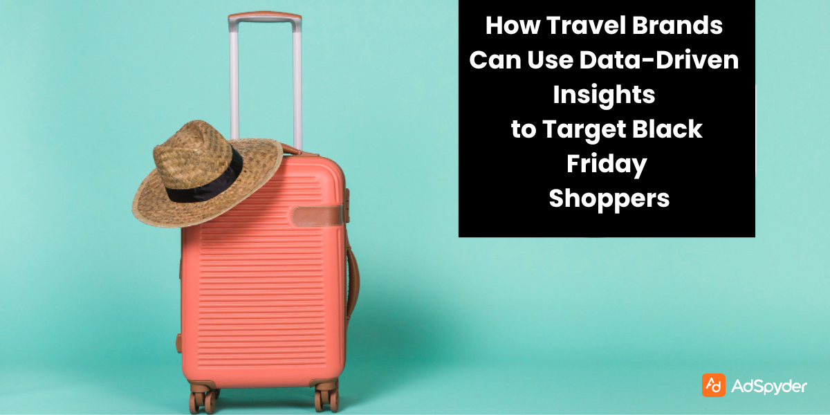 How Travel Brands Can Use Data-Driven Insights to Target Black Friday Shoppers