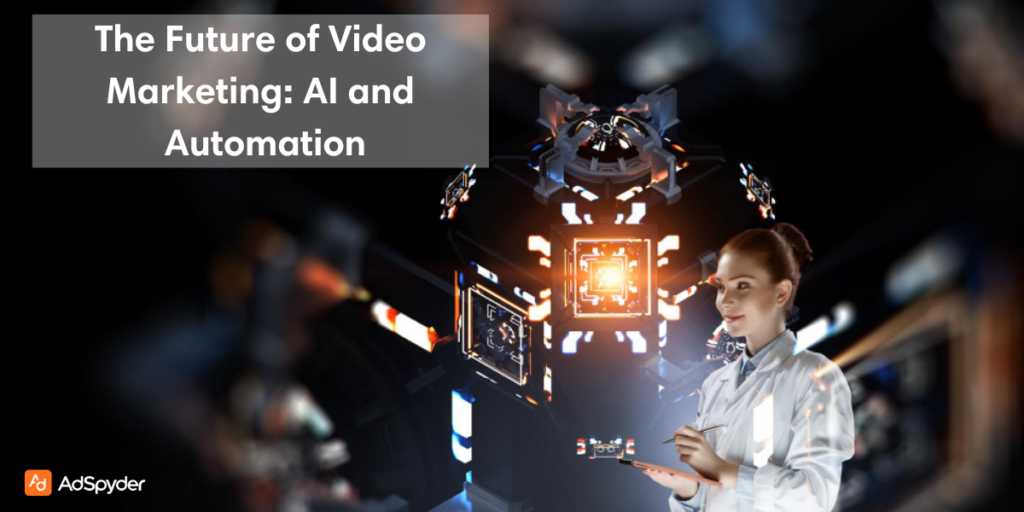 The Future of Video Marketing: AI and Automation