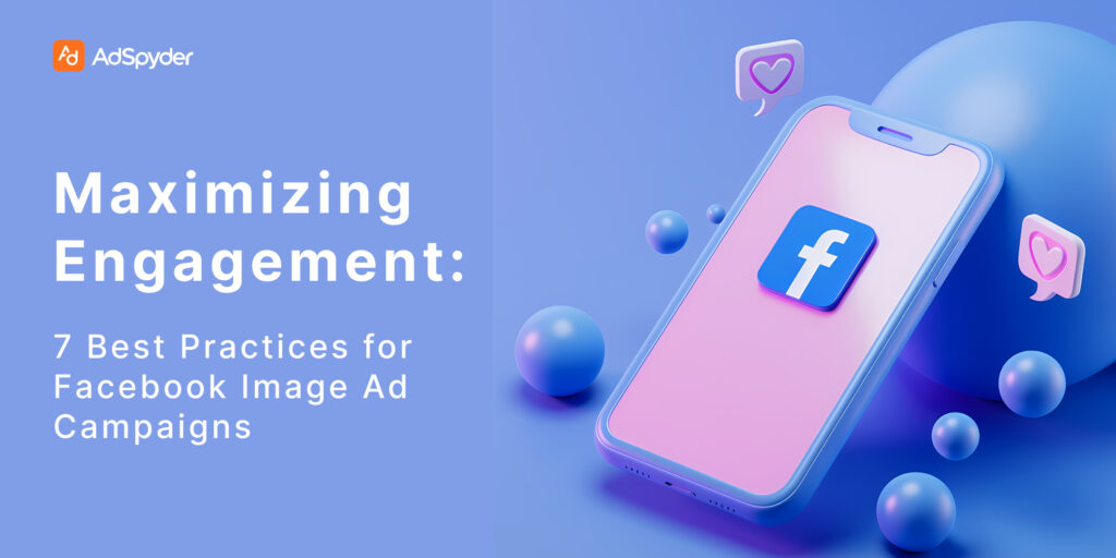 Maximizing Engagement: 7 Best Practices for Facebook Image Ad Campaigns