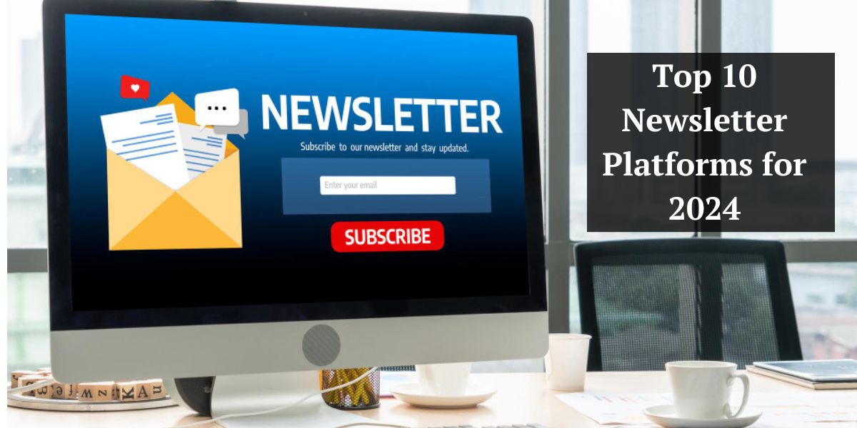 Top 10 Newsletter Platforms for 2024