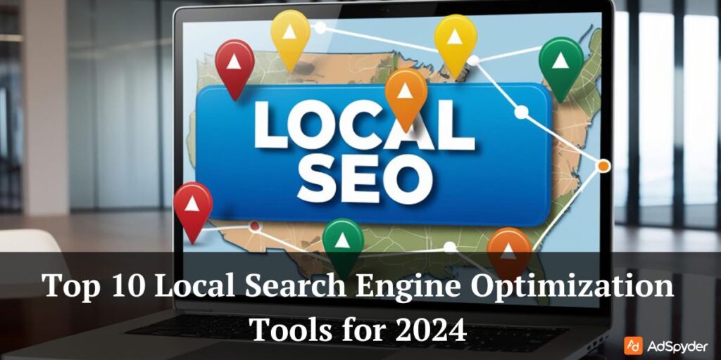 Top 10 Local Search Engine Optimization Tools for 2024